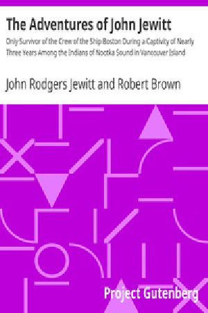 [Gutenberg 38010] • The Adventures of John Jewitt / Only Survivor of the Crew of the Ship Boston During a Captivity of Nearly Three Years Among the Indians of Nootka Sound in Vancouver Island